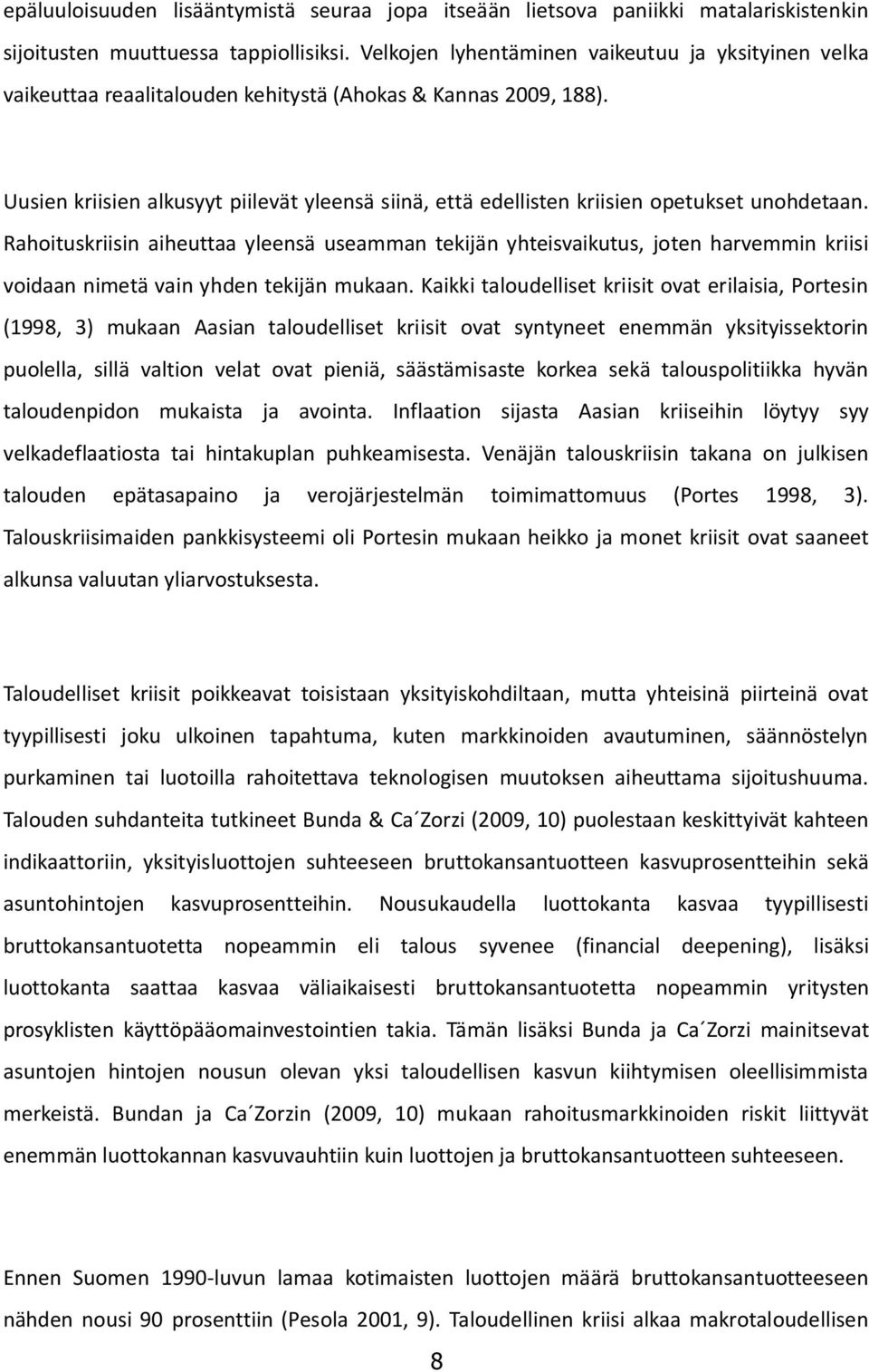 Uusien kriisien alkusyyt piilevät yleensä siinä, että edellisten kriisien opetukset unohdetaan.