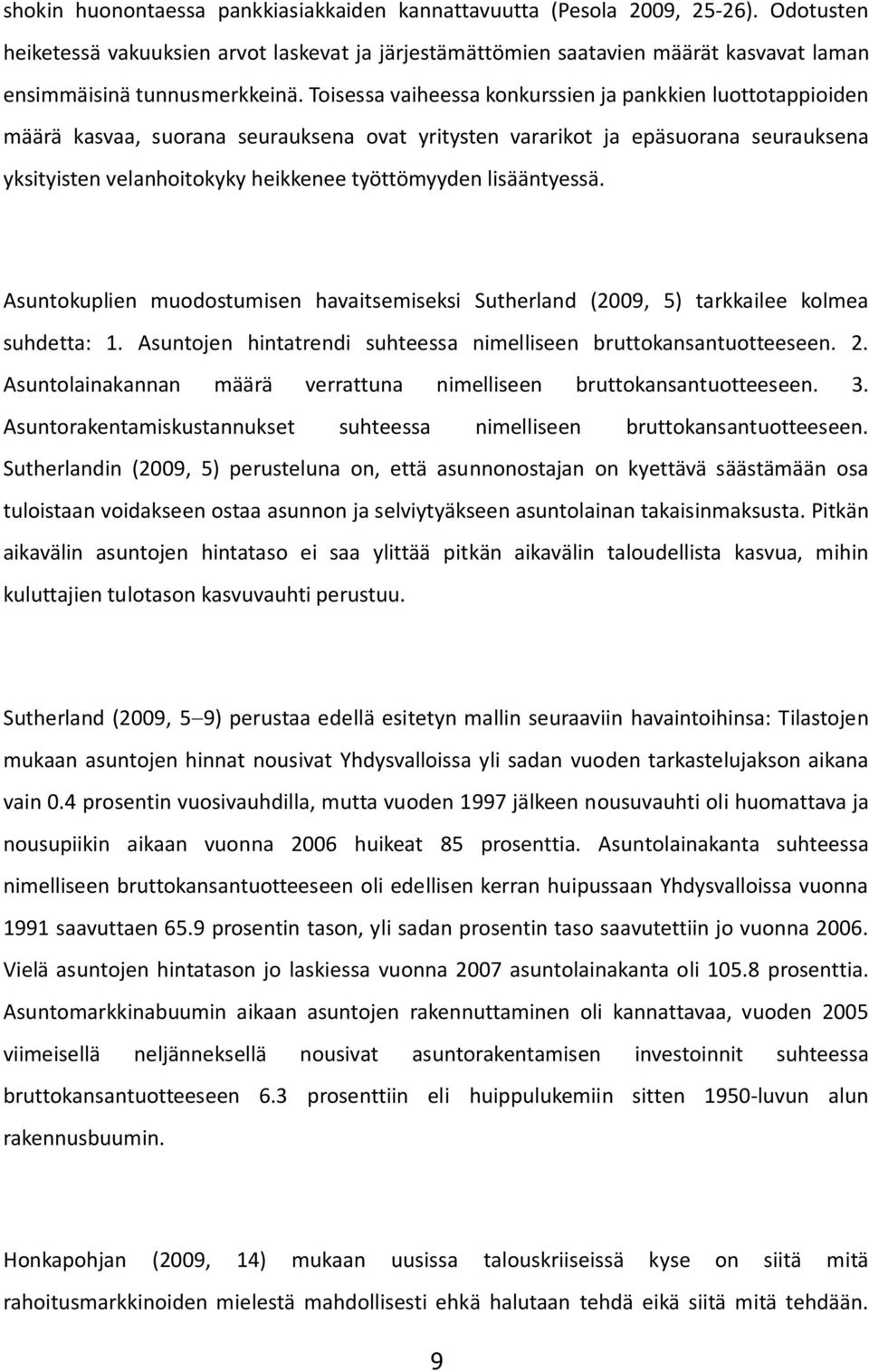 Toisessa vaiheessa konkurssien ja pankkien luottotappioiden määrä kasvaa, suorana seurauksena ovat yritysten vararikot ja epäsuorana seurauksena yksityisten velanhoitokyky heikkenee työttömyyden