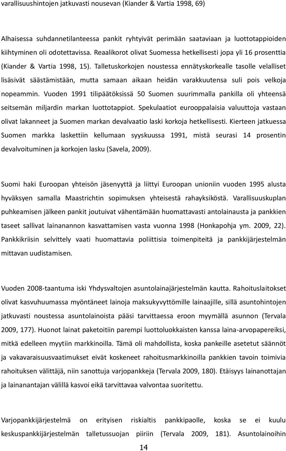 Talletuskorkojen noustessa ennätyskorkealle tasolle velalliset lisäsivät säästämistään, mutta samaan aikaan heidän varakkuutensa suli pois velkoja nopeammin.