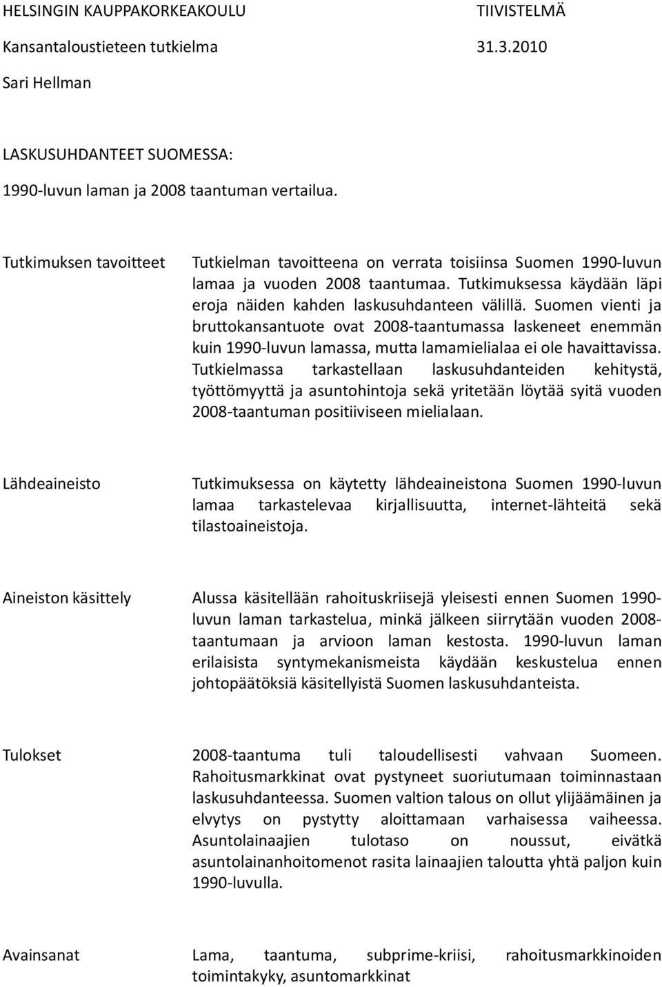 Suomen vienti ja bruttokansantuote ovat 2008-taantumassa laskeneet enemmän kuin 1990-luvun lamassa, mutta lamamielialaa ei ole havaittavissa.