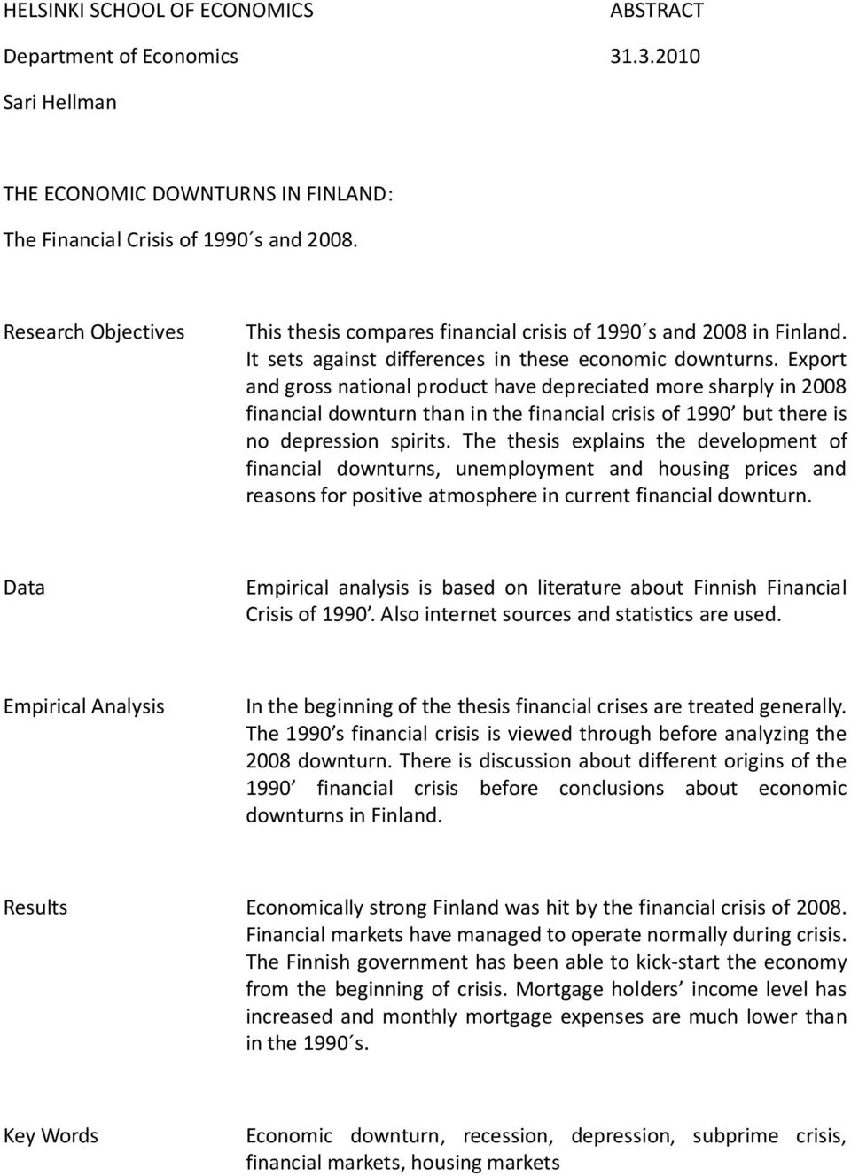 Export and gross national product have depreciated more sharply in 2008 financial downturn than in the financial crisis of 1990 but there is no depression spirits.