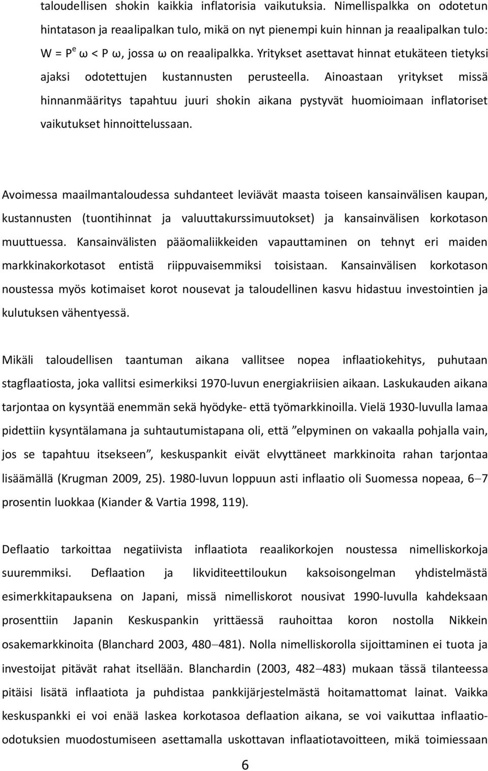 Yritykset asettavat hinnat etukäteen tietyksi ajaksi odotettujen kustannusten perusteella.