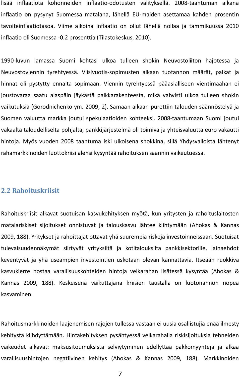 1990-luvun lamassa Suomi kohtasi ulkoa tulleen shokin Neuvostoliiton hajotessa ja Neuvostoviennin tyrehtyessä.