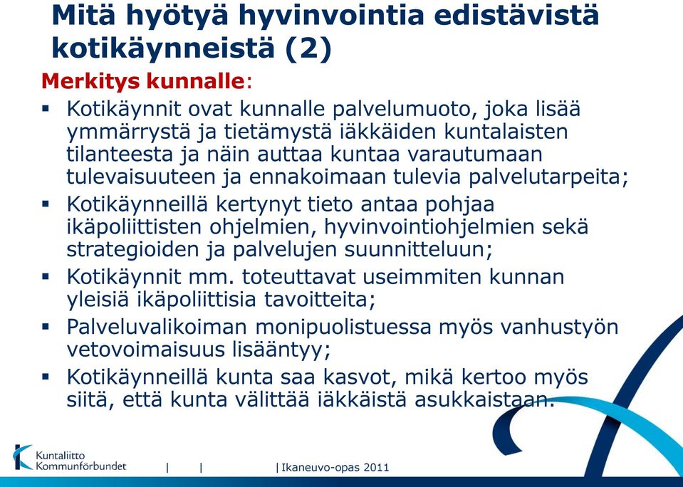 ohjelmien, hyvinvointiohjelmien sekä strategioiden ja palvelujen suunnitteluun; Kotikäynnit mm.