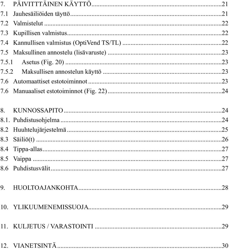 ..23 7.6 Manuaaliset estotoiminnot (Fig. 22)...24 8. KUNNOSSAPITO...24 8.1. Puhdistusohjelma...24 8.2 Huuhtelujärjestelmä...25 8.3 Säiliö(t)...26 8.