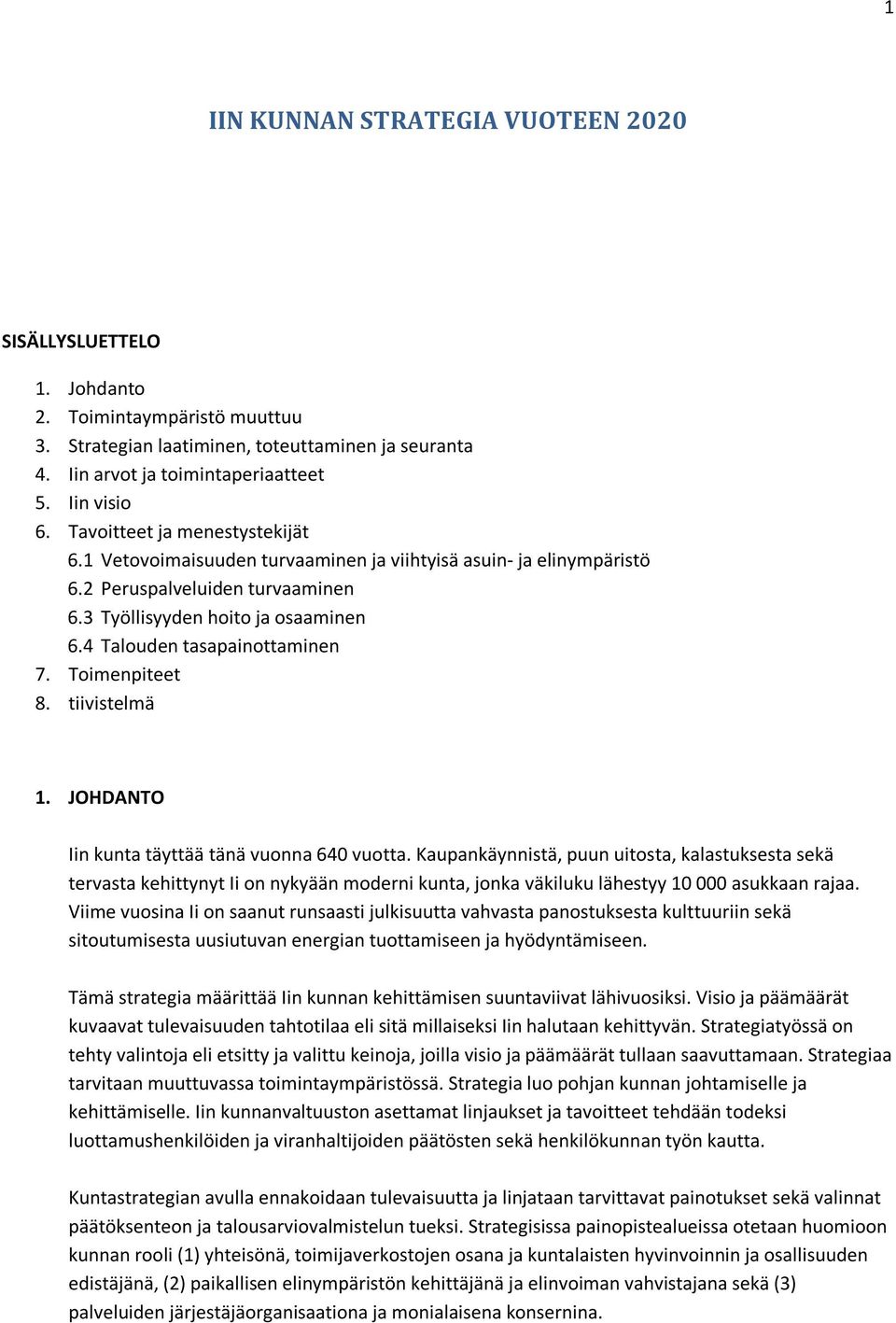 4 Talouden tasapainottaminen 7. Toimenpiteet 8. tiivistelmä 1. JOHDANTO Iin kunta täyttää tänä vuonna 640 vuotta.