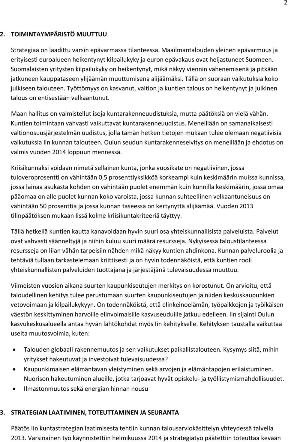 Suomalaisten yritysten kilpailukyky on heikentynyt, mikä näkyy viennin vähenemisenä ja pitkään jatkuneen kauppataseen ylijäämän muuttumisena alijäämäksi.