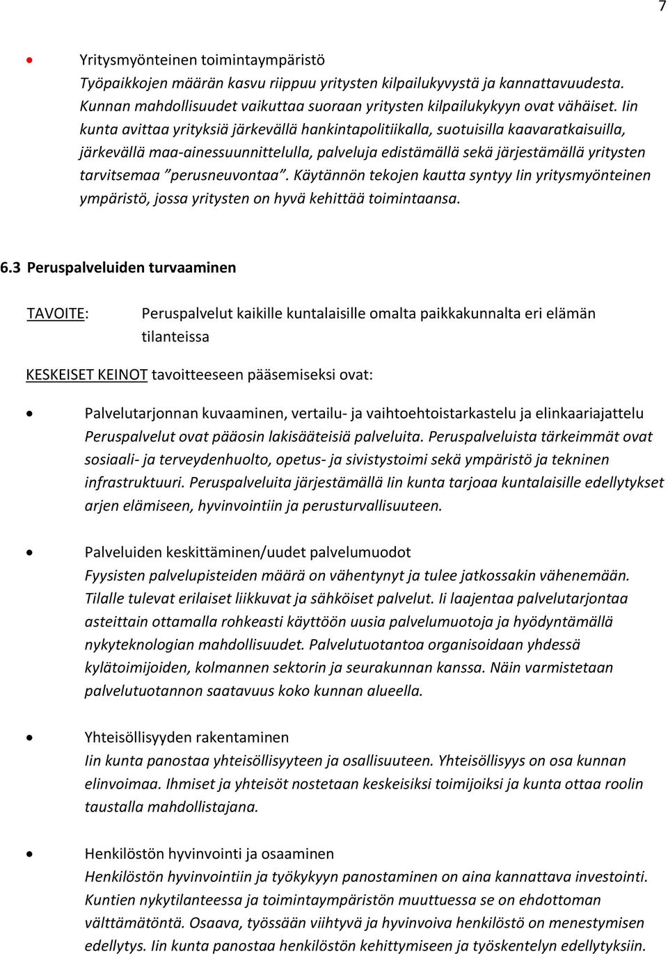 perusneuvontaa. Käytännön tekojen kautta syntyy Iin yritysmyönteinen ympäristö, jossa yritysten on hyvä kehittää toimintaansa. 6.