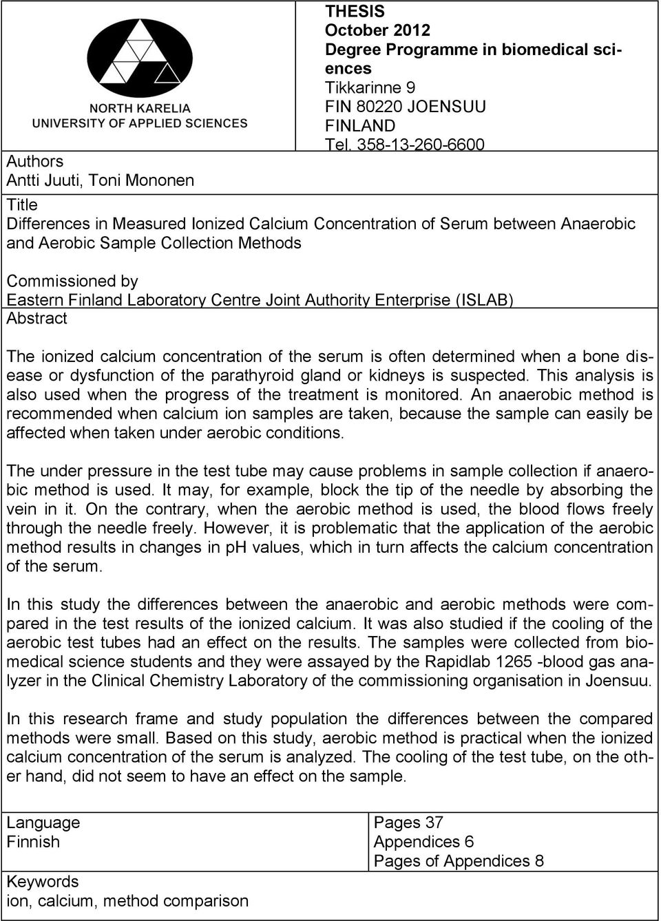 Authority Enterprise (ISLAB) Abstract The ionized calcium concentration of the serum is often determined when a bone disease or dysfunction of the parathyroid gland or kidneys is suspected.