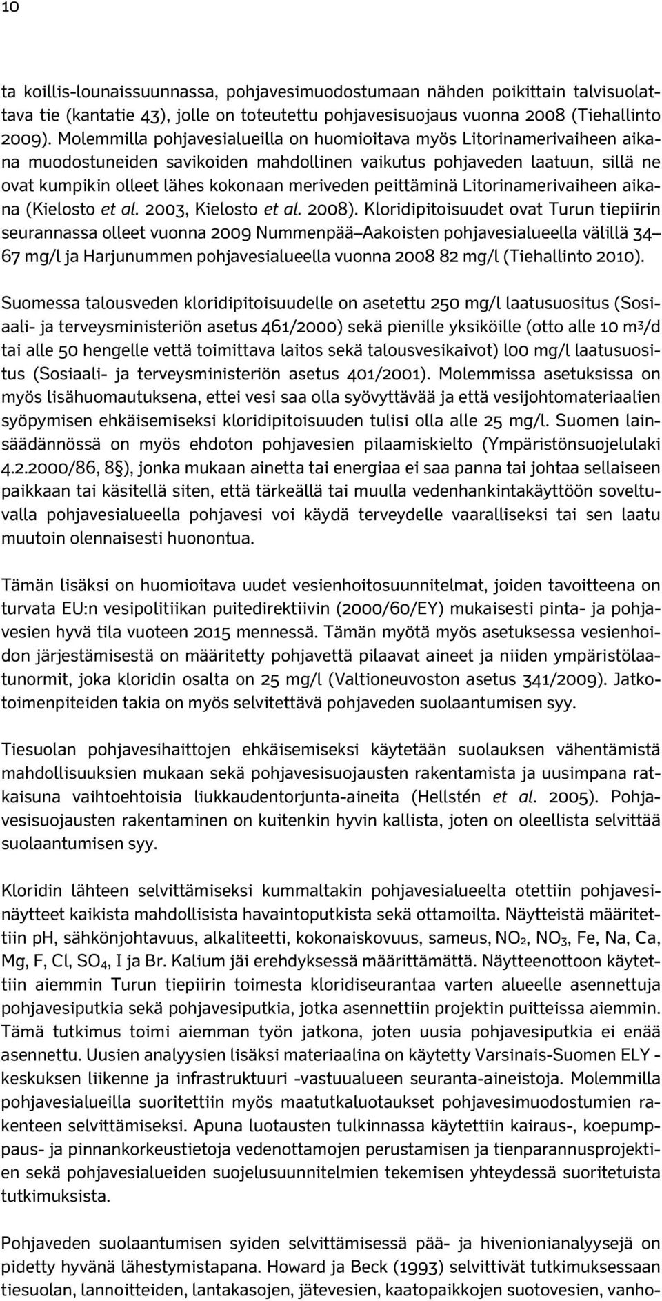 peittäminä Litorinamerivaiheen aikana (Kielosto et al. 2003, Kielosto et al. 2008).