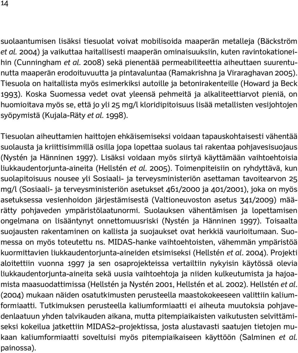 Tiesuola on haitallista myös esimerkiksi autoille ja betonirakenteille (Howard ja Beck 1993).