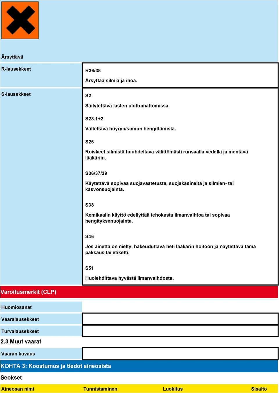 S38 Kemikaalin käyttö edellyttää tehokasta ilmanvaihtoa tai sopivaa hengityksenuojainta.