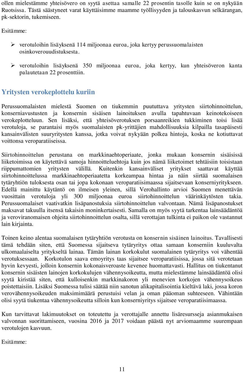 verotuloihin lisäyksenä 114 miljoonaa euroa, joka kertyy perussuomalaisten osinkoverouudistuksesta.