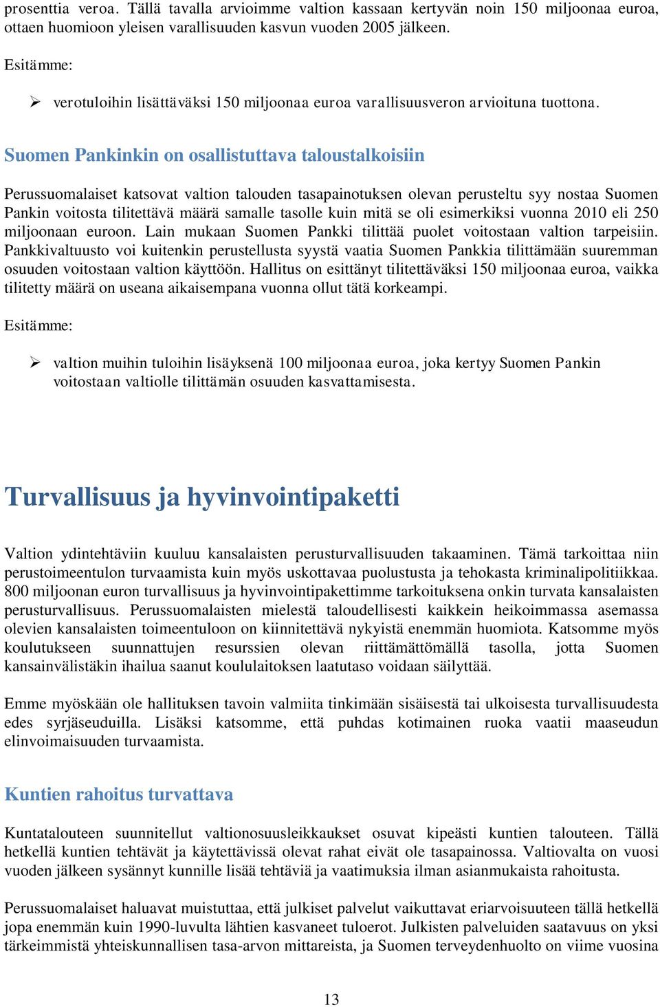Suomen Pankinkin on osallistuttava taloustalkoisiin Perussuomalaiset katsovat valtion talouden tasapainotuksen olevan perusteltu syy nostaa Suomen Pankin voitosta tilitettävä määrä samalle tasolle