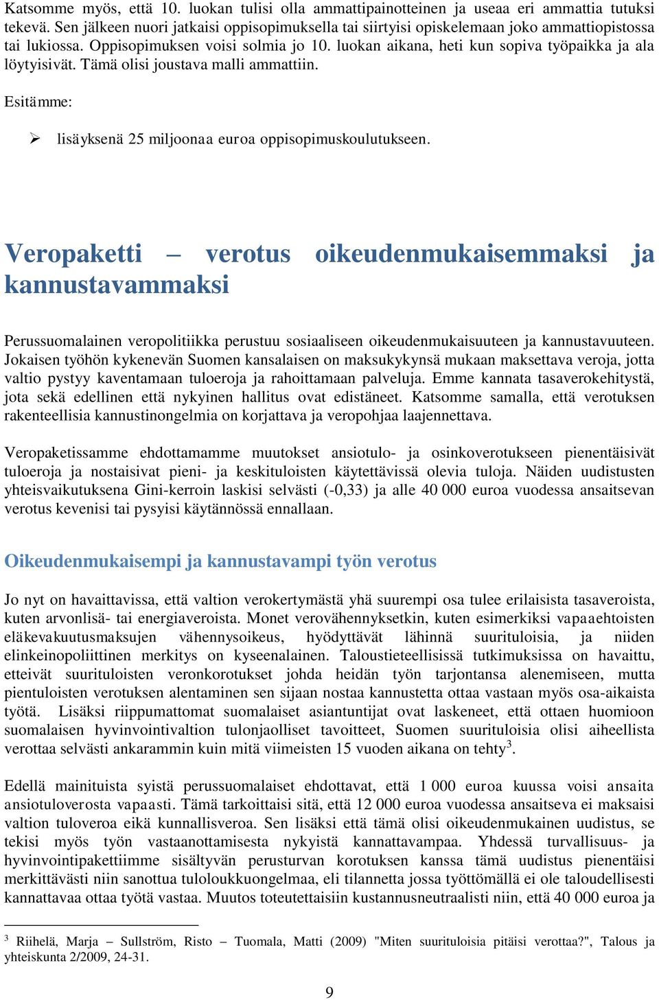 luokan aikana, heti kun sopiva työpaikka ja ala löytyisivät. Tämä olisi joustava malli ammattiin. lisäyksenä 25 miljoonaa euroa oppisopimuskoulutukseen.