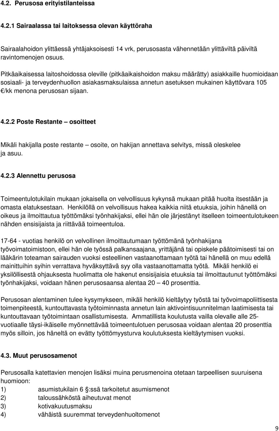 menona perusosan sijaan. 4.2.2 Poste Restante osoitteet Mikäli hakijalla poste restante osoite, on hakijan annettava selvitys, missä oleskelee ja asuu. 4.2.3 Alennettu perusosa Toimeentulotukilain mukaan jokaisella on velvollisuus kykynsä mukaan pitää huolta itsestään ja omasta elatuksestaan.