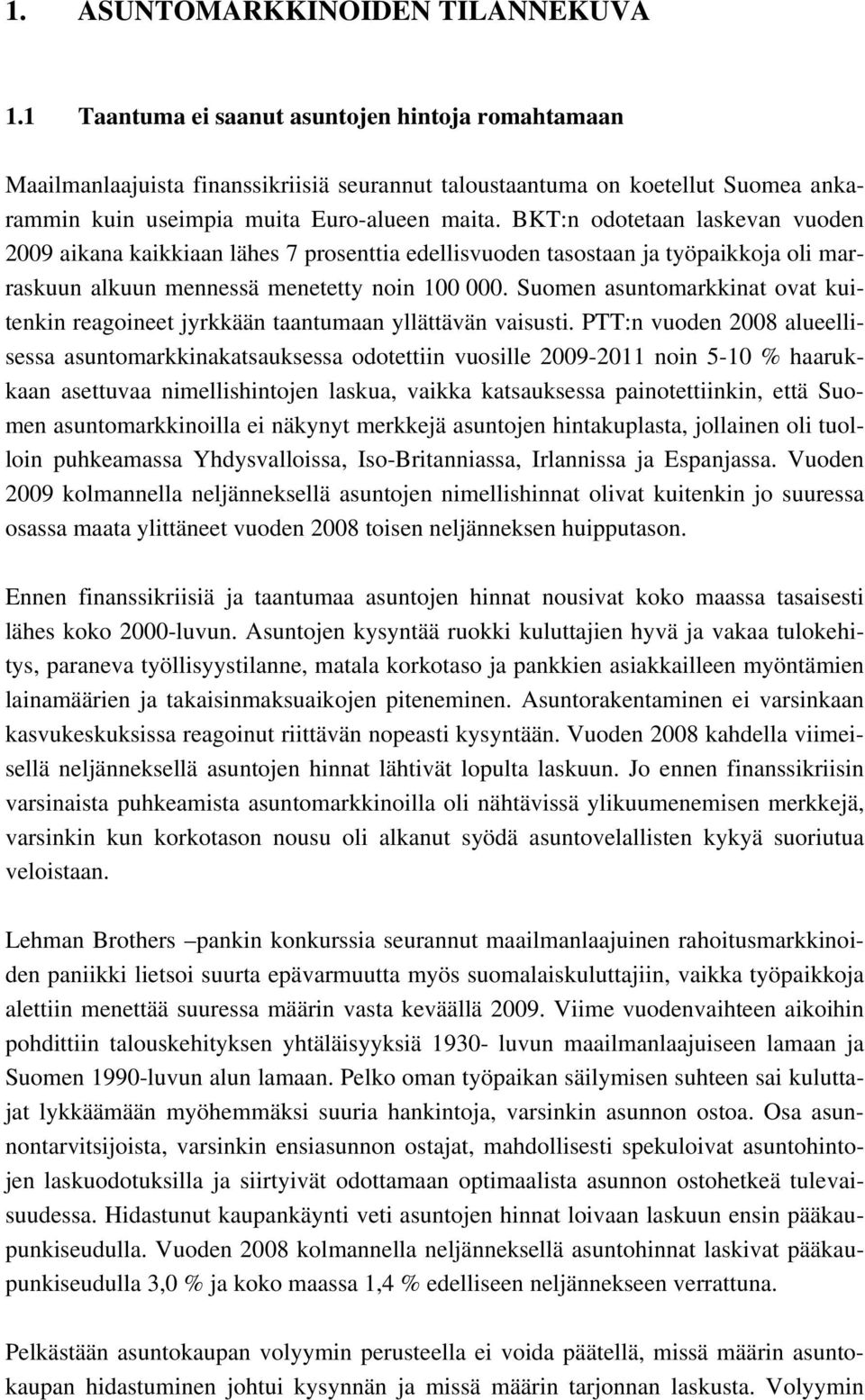 BKT:n odotetaan laskevan vuoden 2009 aikana kaikkiaan lähes 7 prosenttia edellisvuoden tasostaan ja työpaikkoja oli marraskuun alkuun mennessä menetetty noin 100 000.