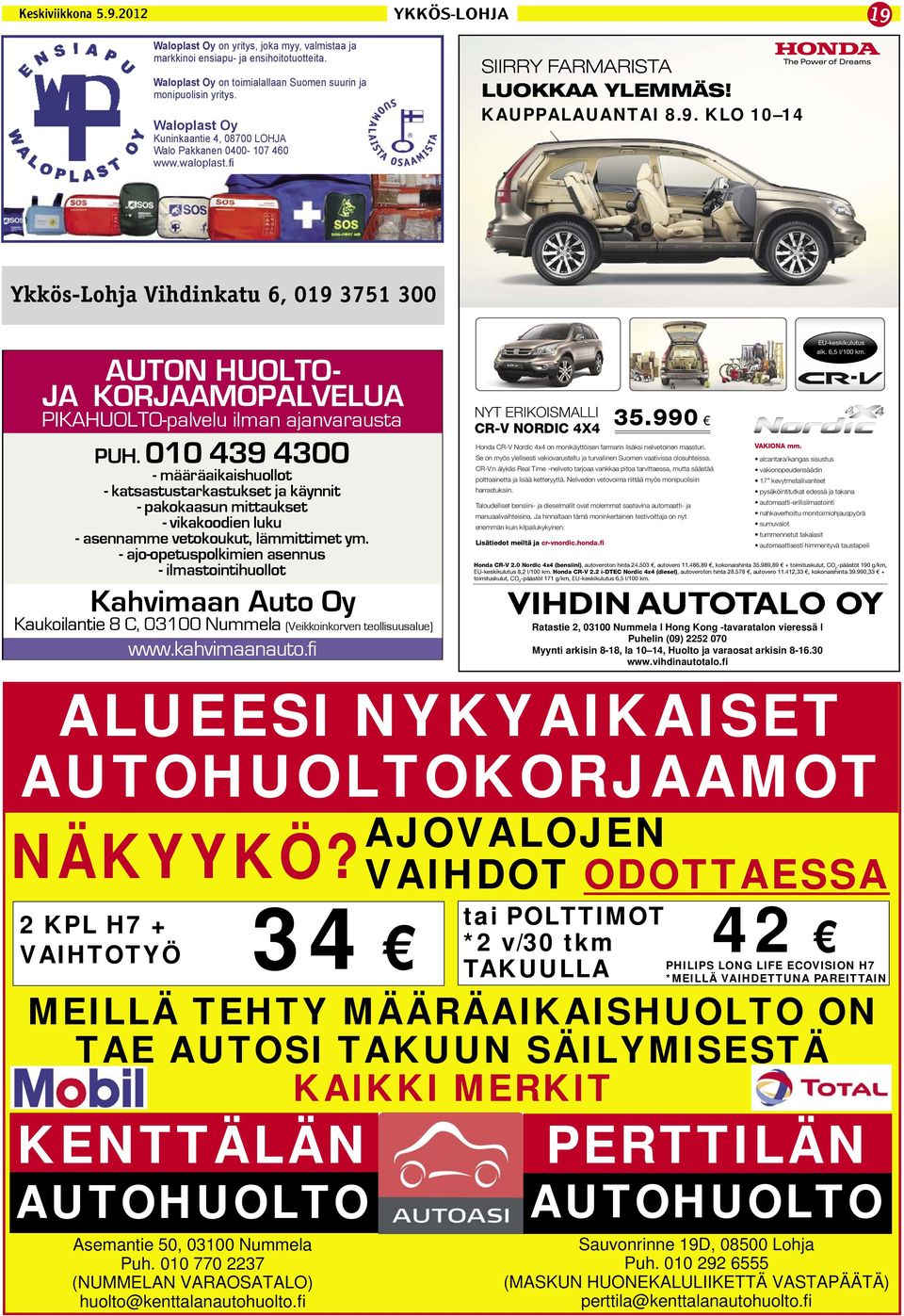 - ajo-opetuspolkimien asennus - ilmastointihuollot Kahvimaan Auto Oy Kaukoilantie 8 C, 03100 Nummela (Veikkoinkorven teollisuusalue) www.kahvimaanauto.fi NYT ERIKOISMALLI CR-V NORDIC 4X4 35.