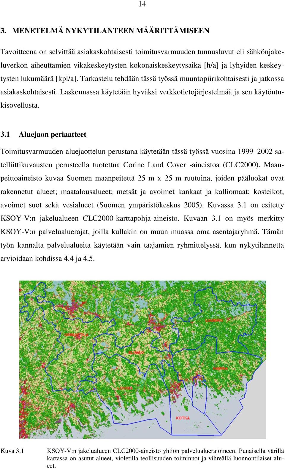 Laskennassa käytetään hyväksi verkkotietojärjestelmää ja sen käytöntukisovellusta. 3.