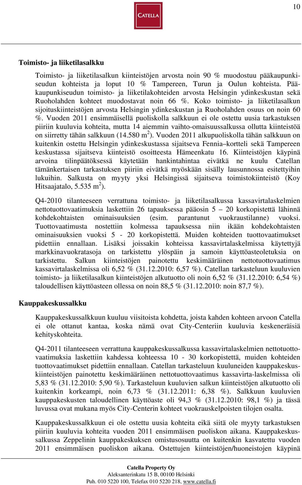 Koko toimisto- ja liiketilasalkun sijoituskiinteistöjen arvosta Helsingin ydinkeskustan ja Ruoholahden osuus on noin 60 %.