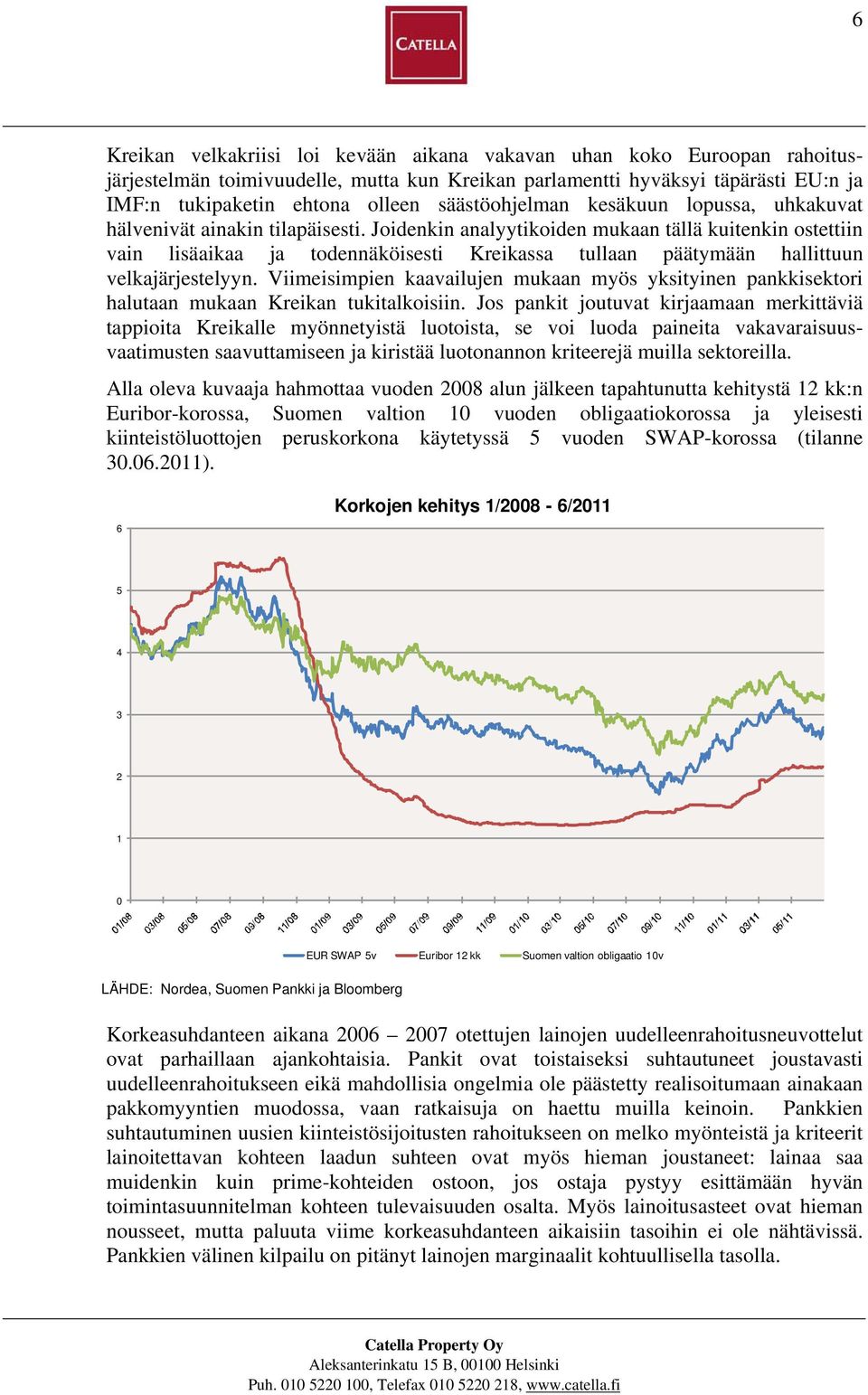 Joidenkin analyytikoiden mukaan tällä kuitenkin ostettiin vain lisäaikaa ja todennäköisesti Kreikassa tullaan päätymään hallittuun velkajärjestelyyn.