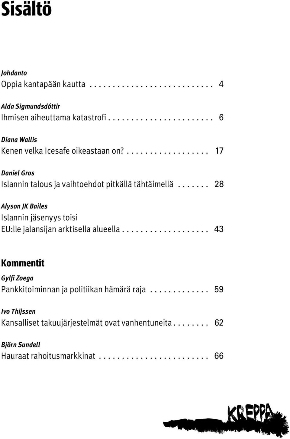 ... 28 Alyson JK Bailes Islannin jäsenyys toisi EU:lle jalansijan arktisella alueella.