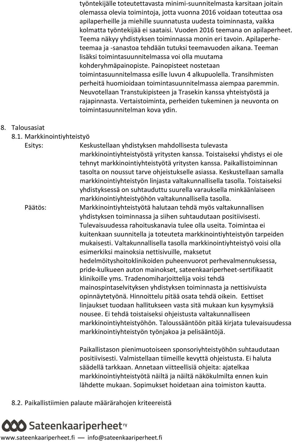 Teeman lisäksi toimintasuunnitelmassa voi olla muutama kohderyhmäpainopiste. Painopisteet nostetaan toimintasuunnitelmassa esille luvun 4 alkupuolella.