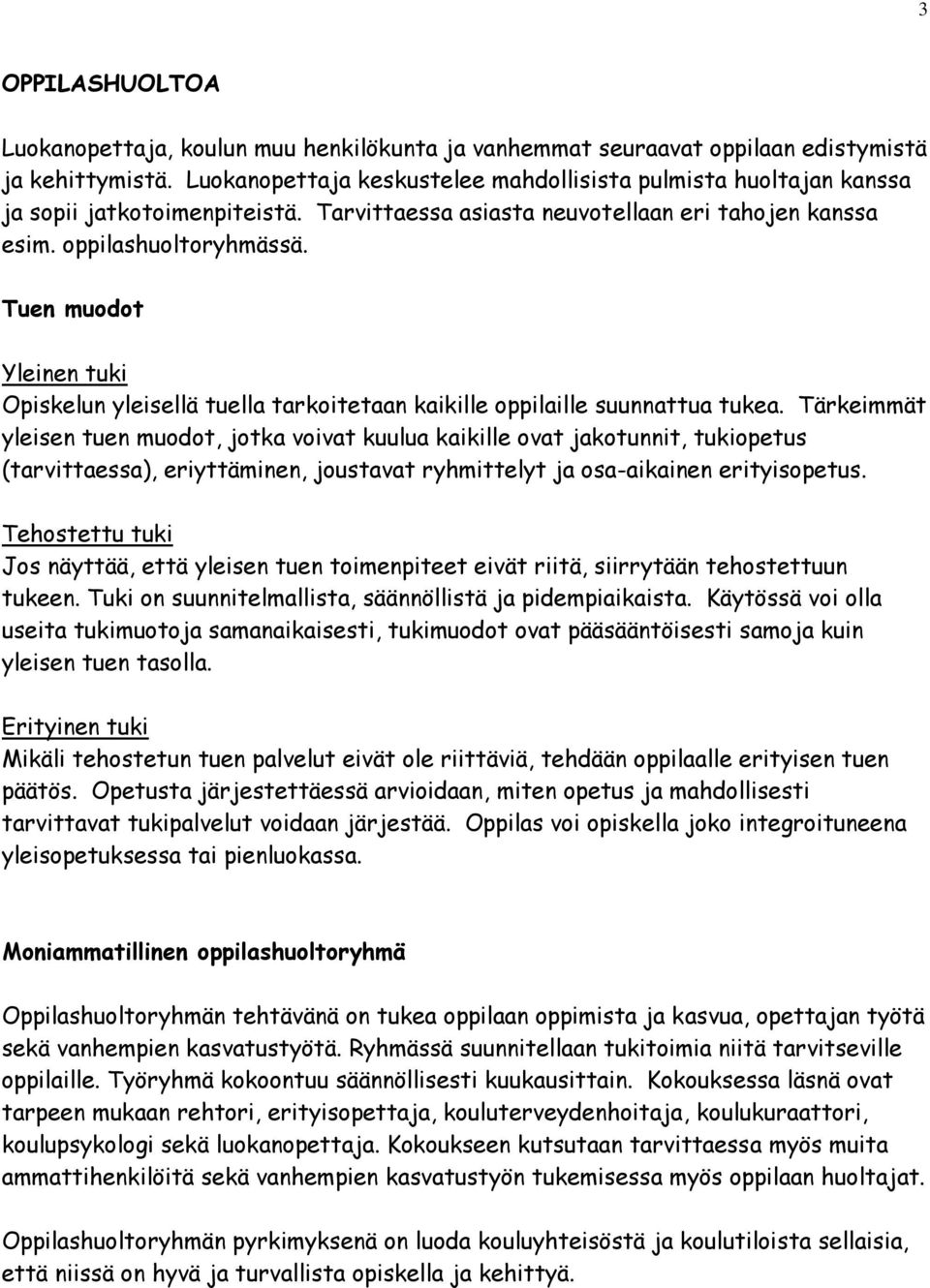 Tuen muodot Yleinen tuki Opiskelun yleisellä tuella tarkoitetaan kaikille oppilaille suunnattua tukea.