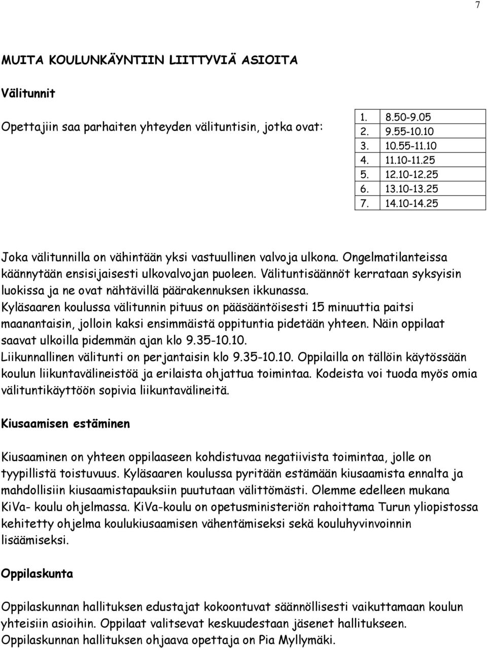 Välituntisäännöt kerrataan syksyisin luokissa ja ne ovat nähtävillä päärakennuksen ikkunassa.