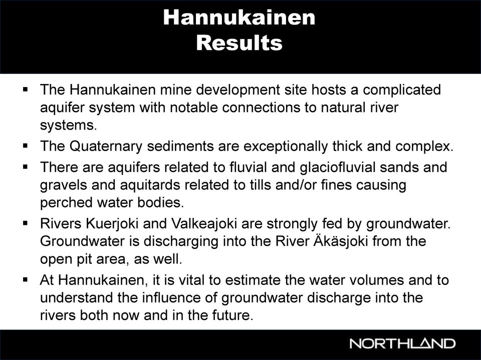 There are aquifers related to fluvial and glaciofluvial sands and gravels and aquitards related to tills and/or fines causing perched water bodies.