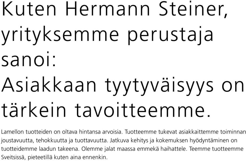 Tuotteemme tukevat asiakkaittemme toiminnan joustavuutta, tehokkuutta ja tuottavuutta.