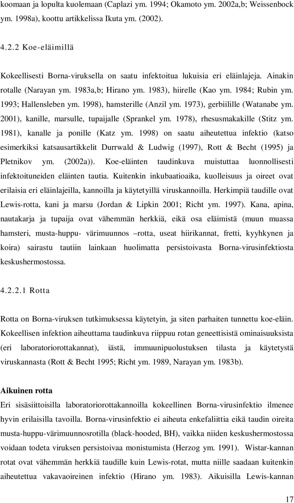 2001), kanille, marsulle, tupaijalle (Sprankel ym. 1978), rhesusmakakille (Stitz ym. 1981), kanalle ja ponille (Katz ym.