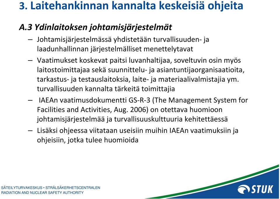 luvanhaltijaa, soveltuvin osin myös laitostoimittajaa sekä suunnittelu ja asiantuntijaorganisaatioita, tarkastus ja testauslaitoksia, laite ja materiaalivalmistajia ym.