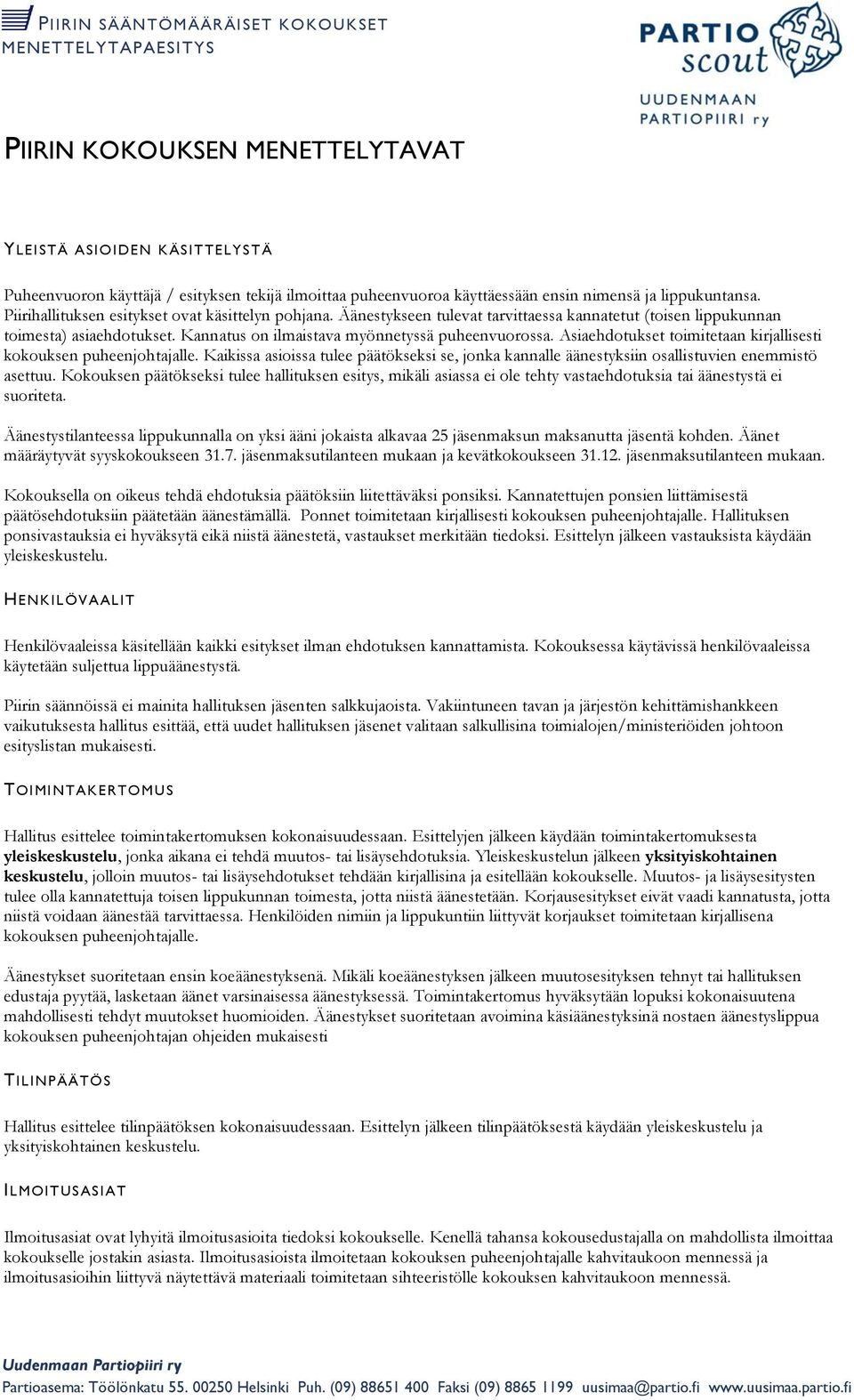 Kannatus n ilmaistava myönnetyssä puheenvurssa. Asiaehdtukset timitetaan kirjallisesti kkuksen puheenjhtajalle.