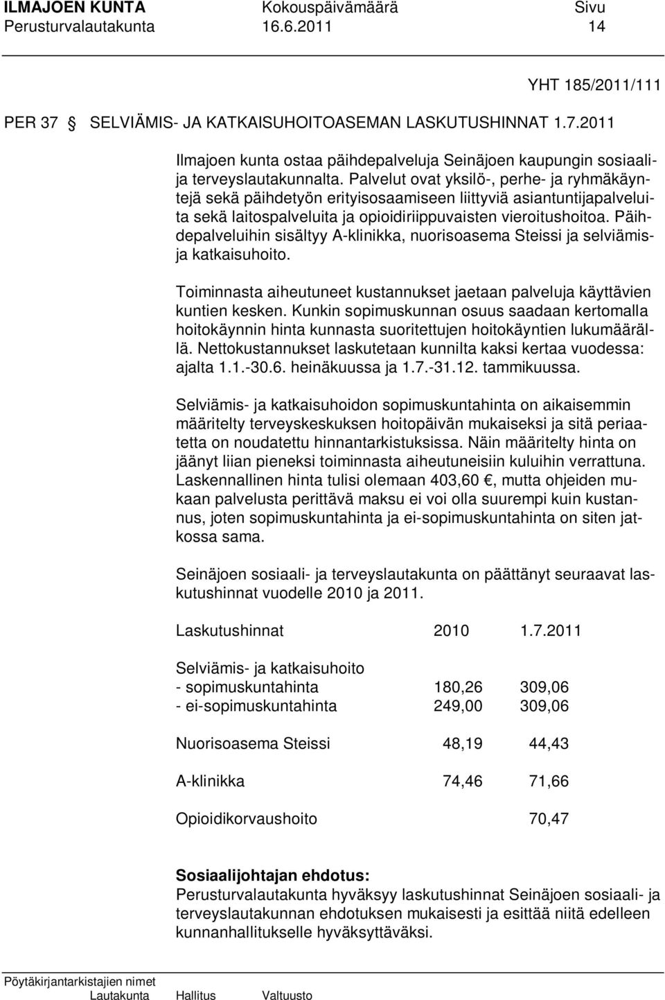 Päihdepalveluihin sisältyy A-klinikka, nuorisoasema Steissi ja selviämisja katkaisuhoito. Toiminnasta aiheutuneet kustannukset jaetaan palveluja käyttävien kuntien kesken.