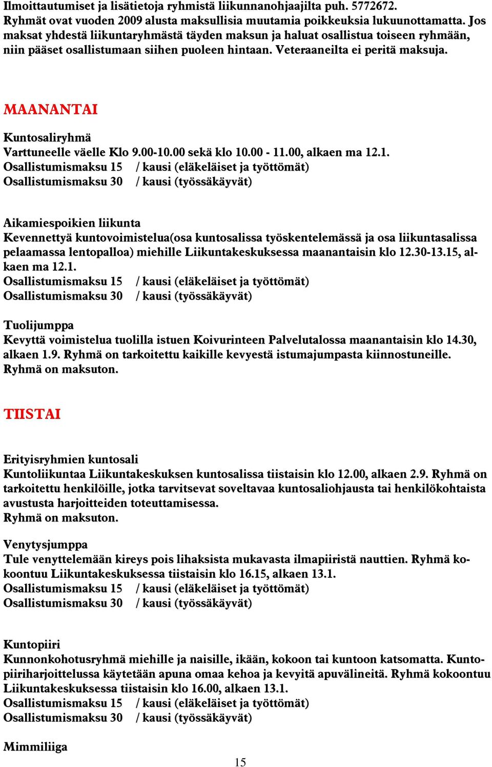 MAANANTAI Kuntosaliryhmä Varttuneelle väelle Klo 9.00-10