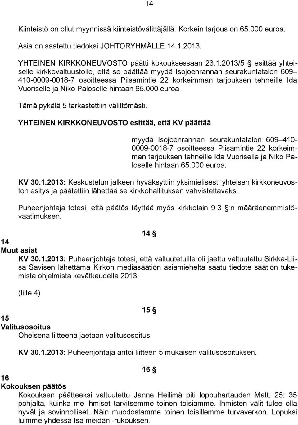 Paloselle hintaan 65.000 euroa. Tämä pykälä 5 tarkastettiin välittömästi.