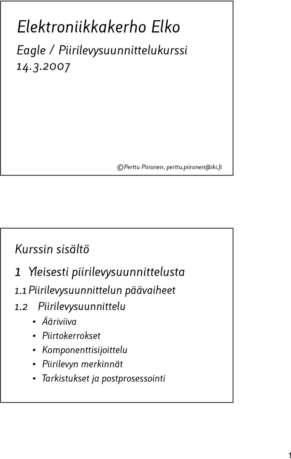fi Kurssin sisältö 1 Yleisesti piirilevysuunnittelusta 1.