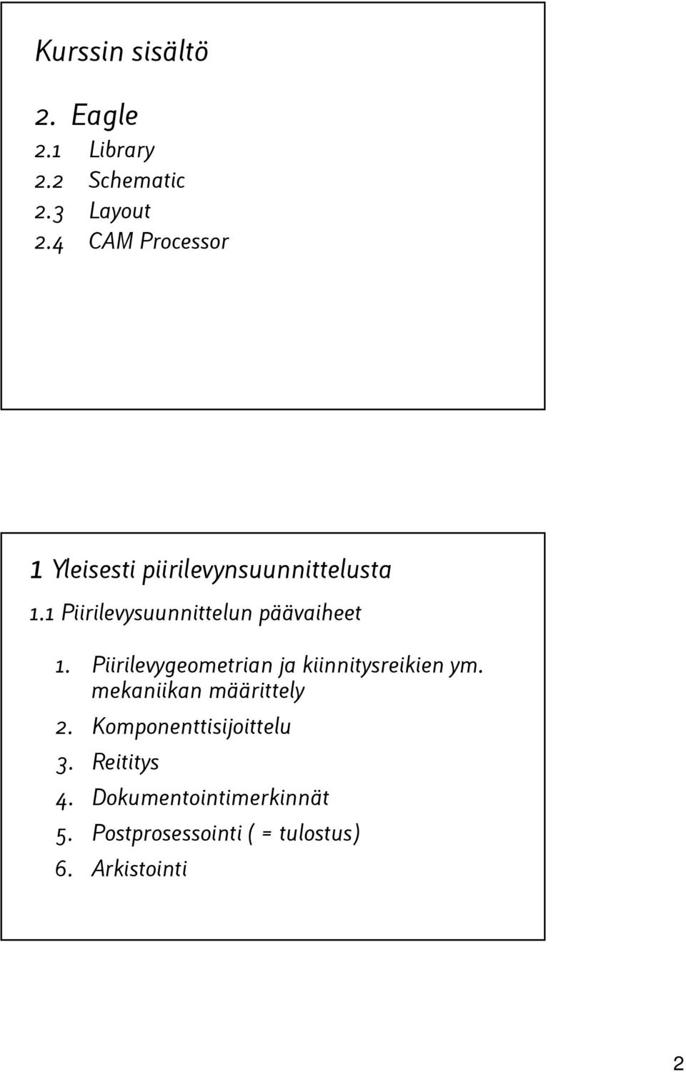 1 Piirilevysuunnittelun päävaiheet 1. Piirilevygeometrian ja kiinnitysreikien ym.