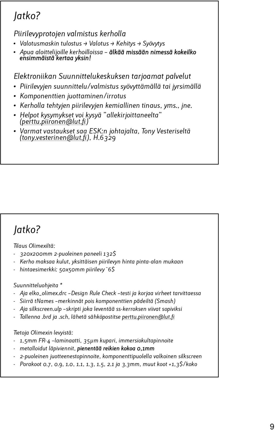 tinaus, yms., jne. Helpot kysymykset voi kysyä allekirjoittaneelta (perttu.piironen@lut.fi) Varmat vastaukset saa ESK:n johtajalta, Tony Vesteriseltä (tony.vesterinen@lut.fi), H.6329 Jatko?