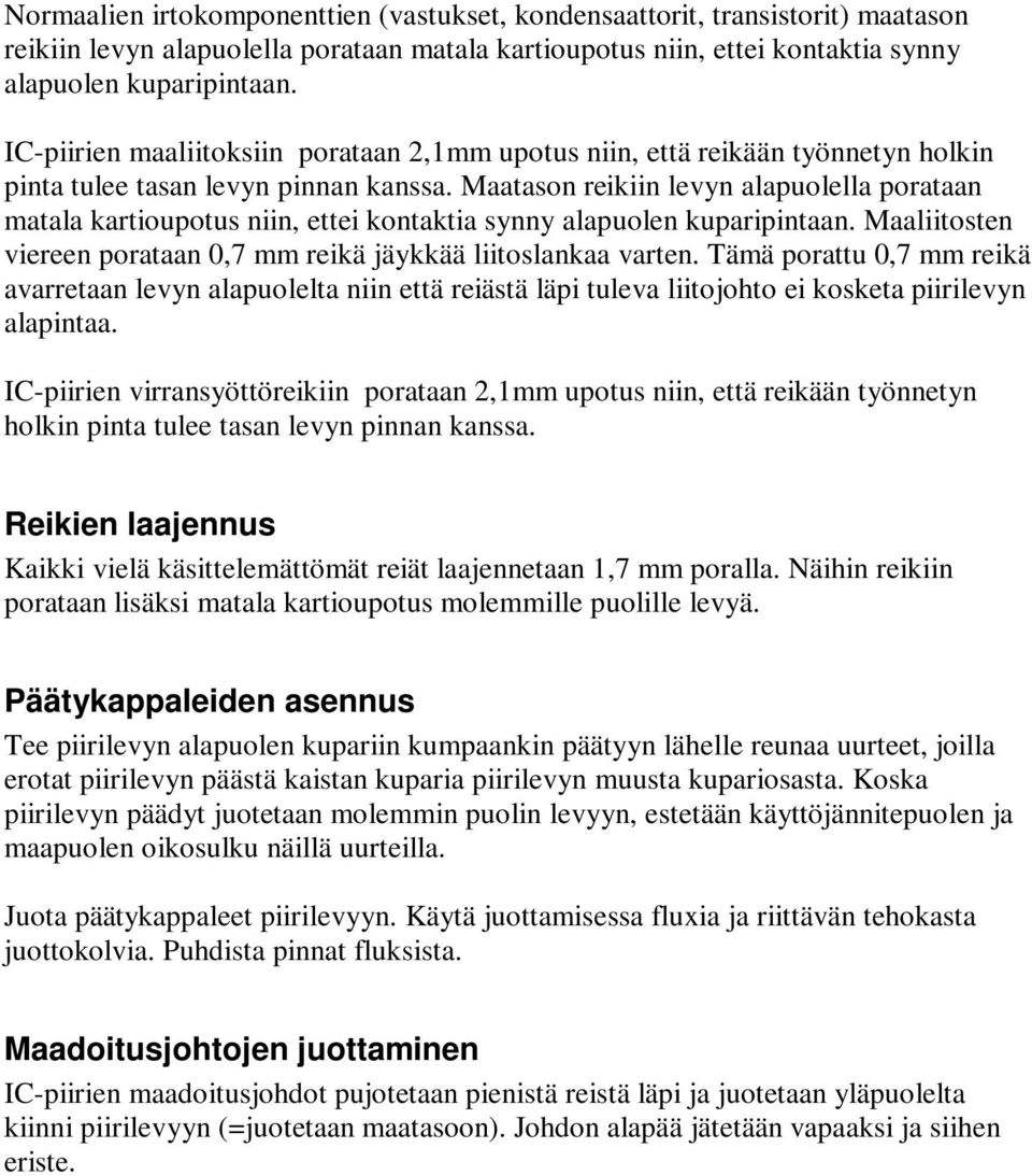 Maatason reikiin levyn alapuolella porataan matala kartioupotus niin, ettei kontaktia synny alapuolen kuparipintaan. Maaliitosten viereen porataan 0,7 mm reikä jäykkää liitoslankaa varten.