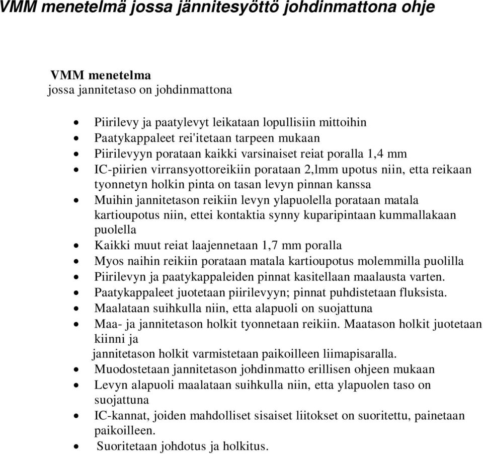 jannitetason reikiin levyn ylapuolella porataan matala kartioupotus niin, ettei kontaktia synny kuparipintaan kummallakaan puolella Kaikki muut reiat laajennetaan 1,7 mm poralla Myos naihin reikiin