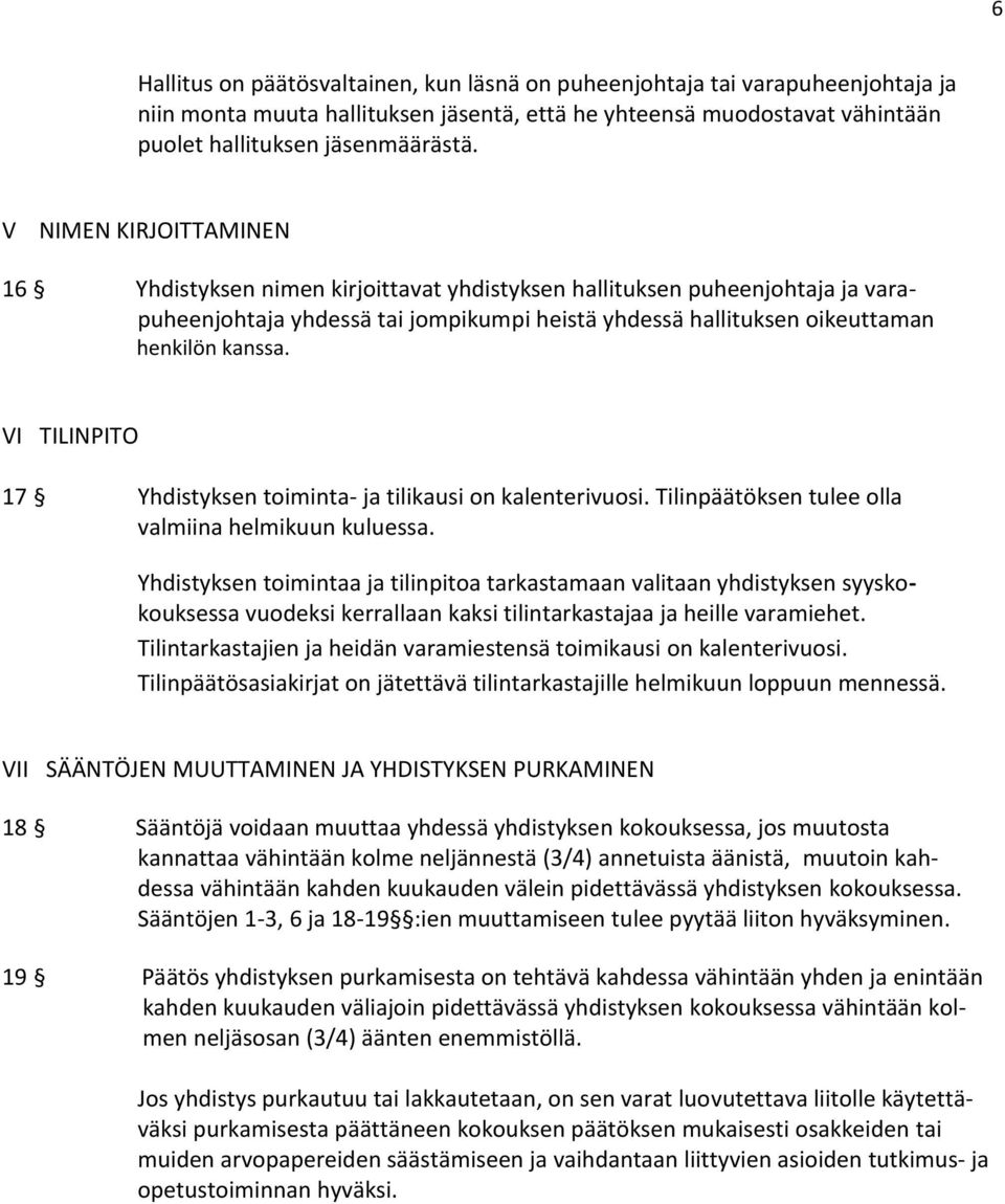 VI TILINPITO 17 Yhdistyksen toiminta- ja tilikausi on kalenterivuosi. Tilinpäätöksen tulee olla valmiina helmikuun kuluessa.