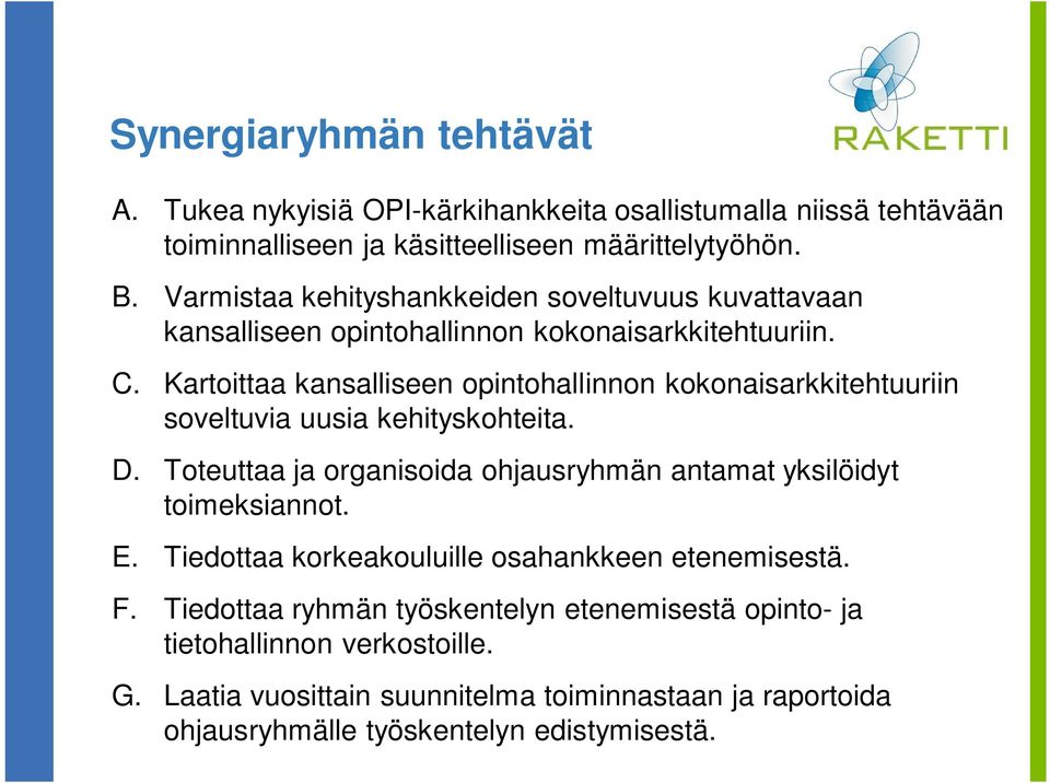 Kartoittaa kansalliseen opintohallinnon kokonaisarkkitehtuuriin soveltuvia uusia kehityskohteita. D.