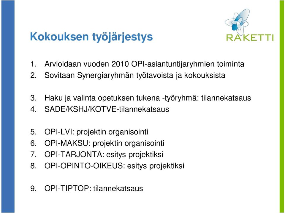 Haku ja valinta opetuksen tukena -työryhmä: tilannekatsaus 4. SADE/KSHJ/KOTVE-tilannekatsaus 5.