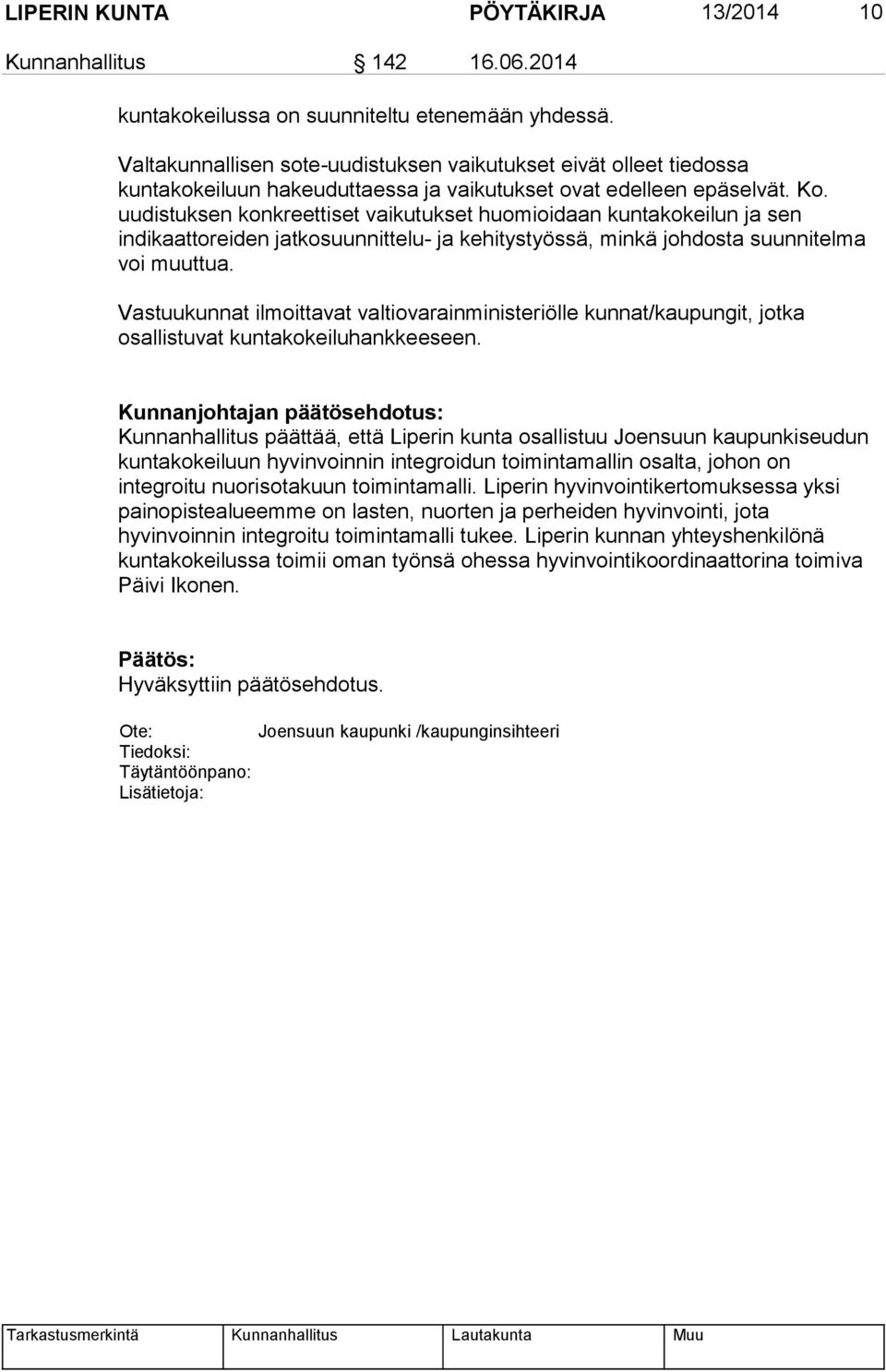 uudistuksen konkreettiset vaikutukset huomioidaan kuntakokeilun ja sen indikaattoreiden jatkosuunnittelu- ja kehitystyössä, minkä johdosta suunnitelma voi muuttua.