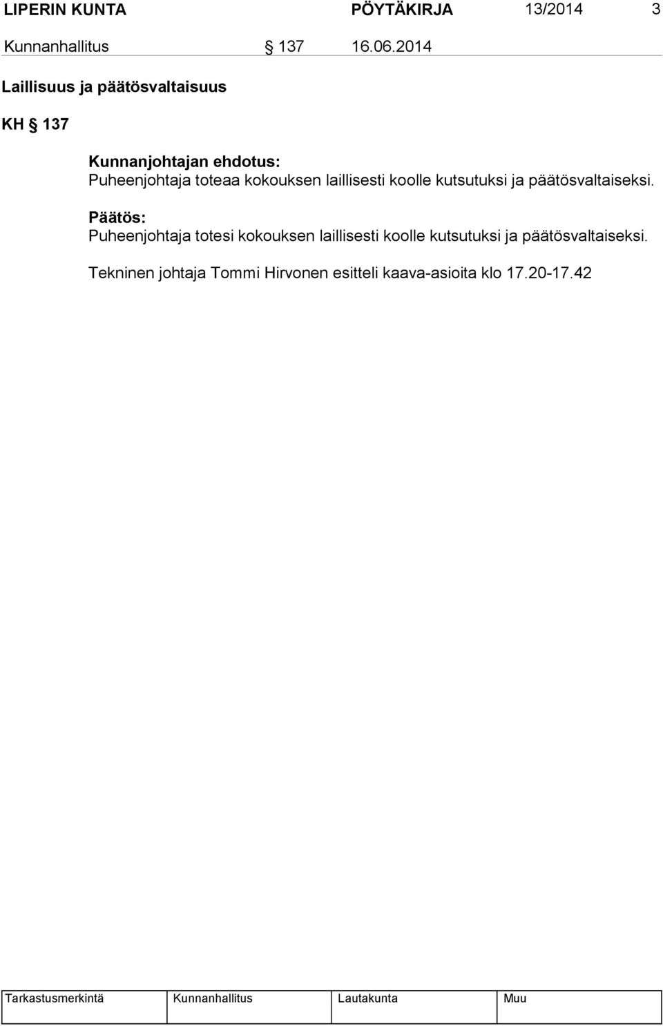 kokouksen laillisesti koolle kutsutuksi ja päätösvaltaiseksi.