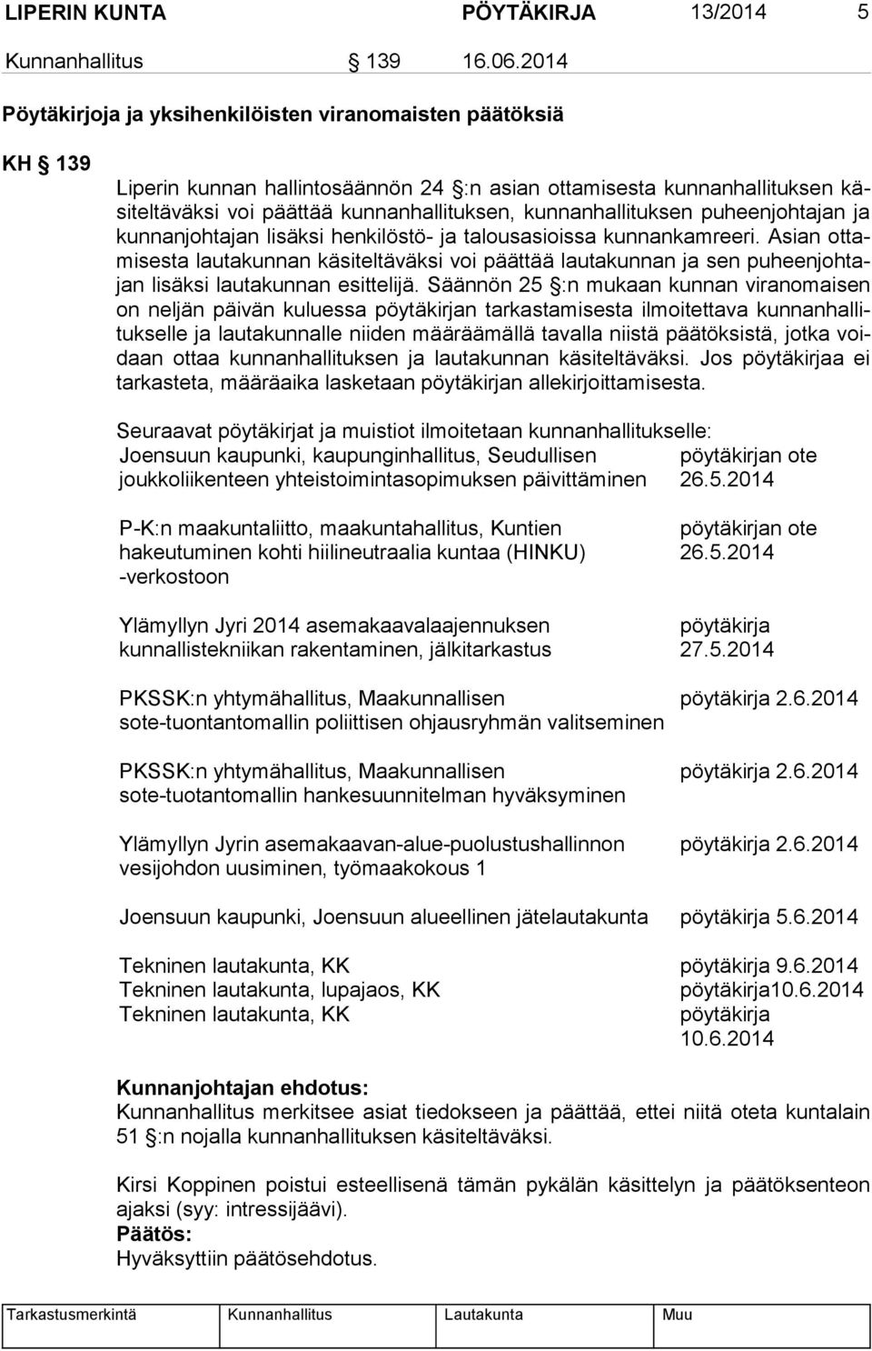 kunnanhallituksen puheen johtajan ja kunnanjohta jan lisäksi hen kilöstö- ja talousasioissa kunnankamreeri.