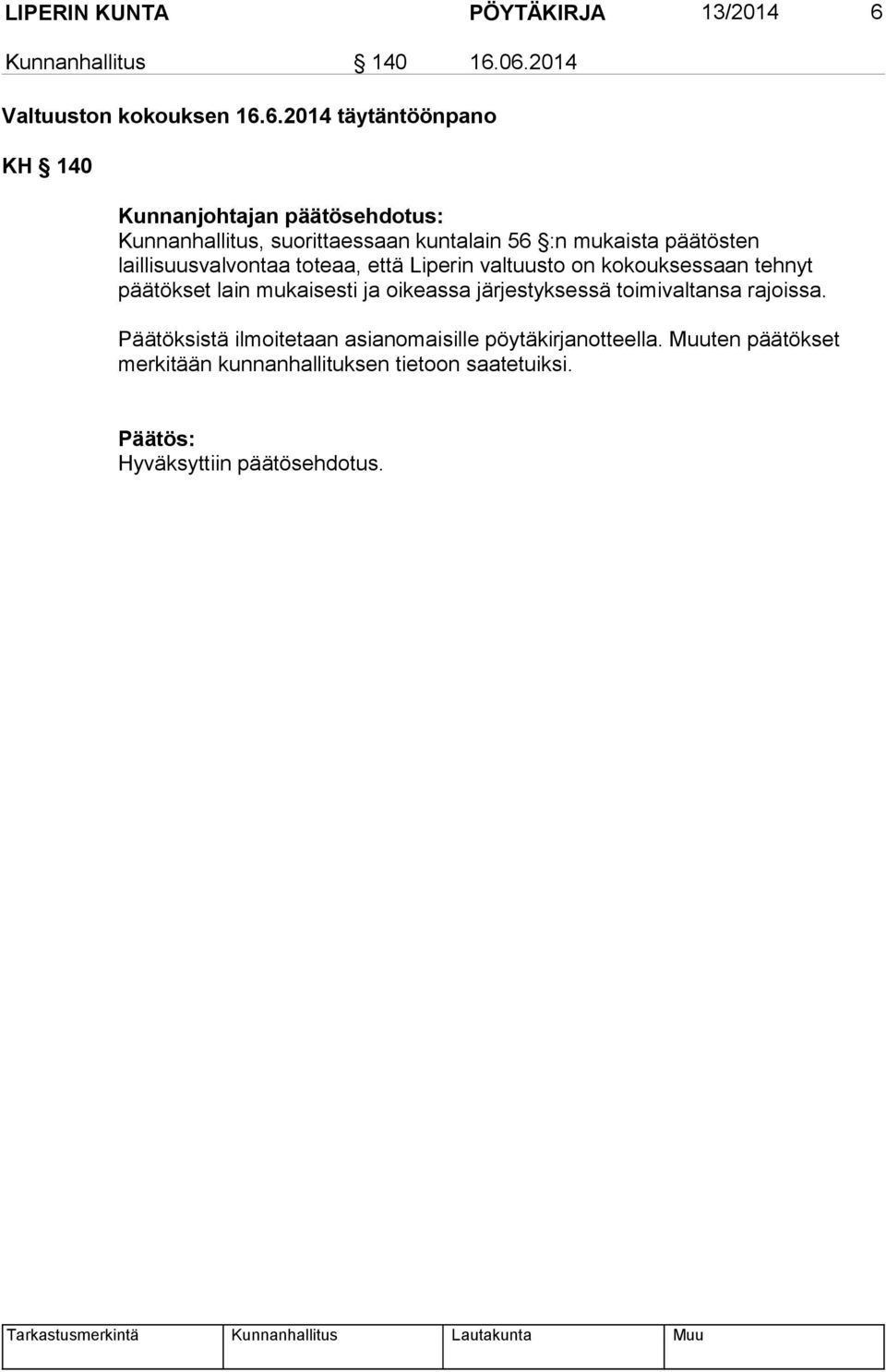 06.2014 Valtuuston kokouksen 16.6.2014 täytäntöönpano KH 140 Kunnanjohtajan päätösehdotus: Kunnanhallitus, suorittaessaan