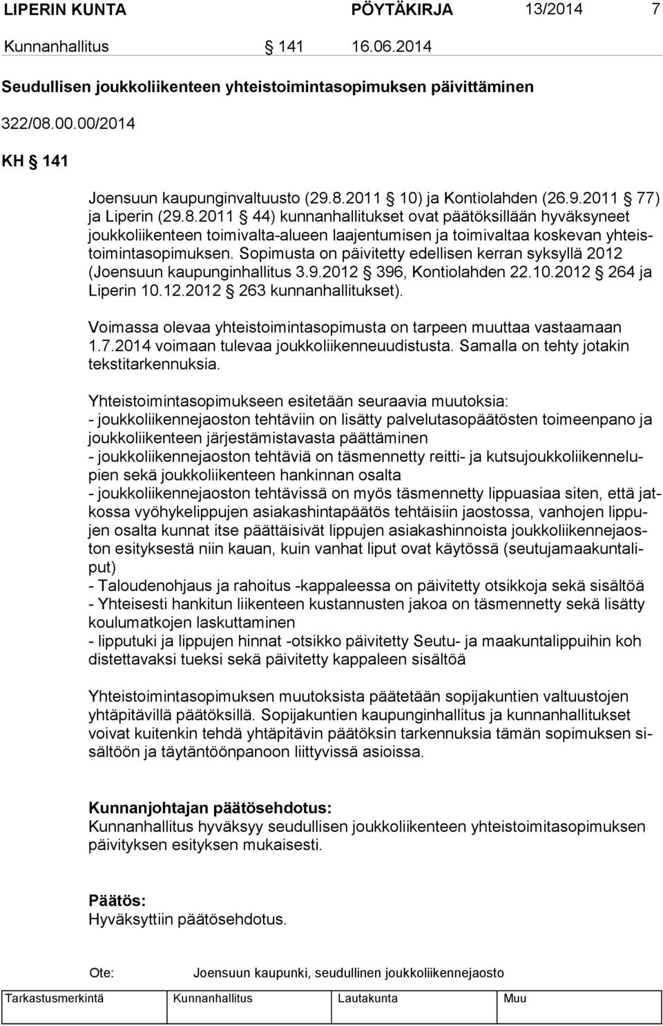 Sopimusta on päivitetty edellisen kerran syksyllä 2012 (Joen suun kaupunginhallitus 3.9.2012 396, Kontiolahden 22.10.2012 264 ja Li pe rin 10.12.2012 263 kunnanhallitukset).